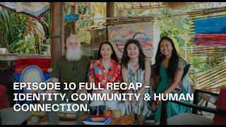 Episode 10 Full Recap - Identity, Community & Human Connection