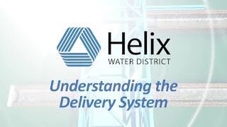 Helix Water District - Understanding the Delivery System