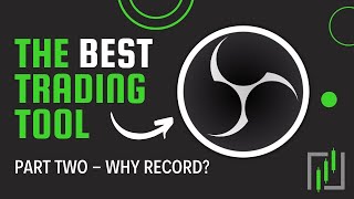 Ultimate Guide to Recording Your Trades Using OBS - Part Two - Why Record