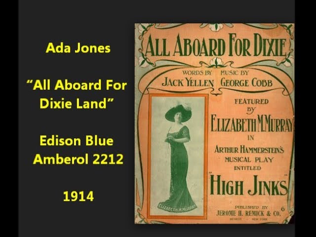 Watch Ada Jones & Peerless Quartet (Billy Murray) "All Aboard For Dixie Land" on Blue Amberol 2212 (1914) on YouTube Watch Ada Jones & Peerless Quartet (Billy Murray) "All Aboard For Dixie Land" on Blue Amberol 2212 (1914) on YouTube