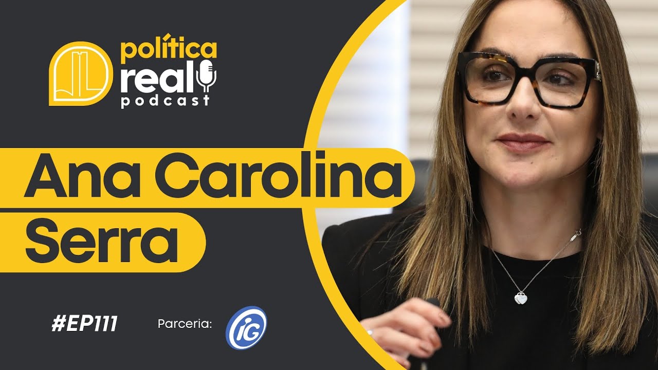 Ana Carolina Serra | Política Real Podcast #111 - YouTube