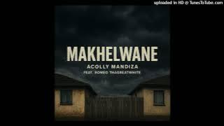 Acolly Mandiza-Makhelwane feat Romeo ThaGreatWhite