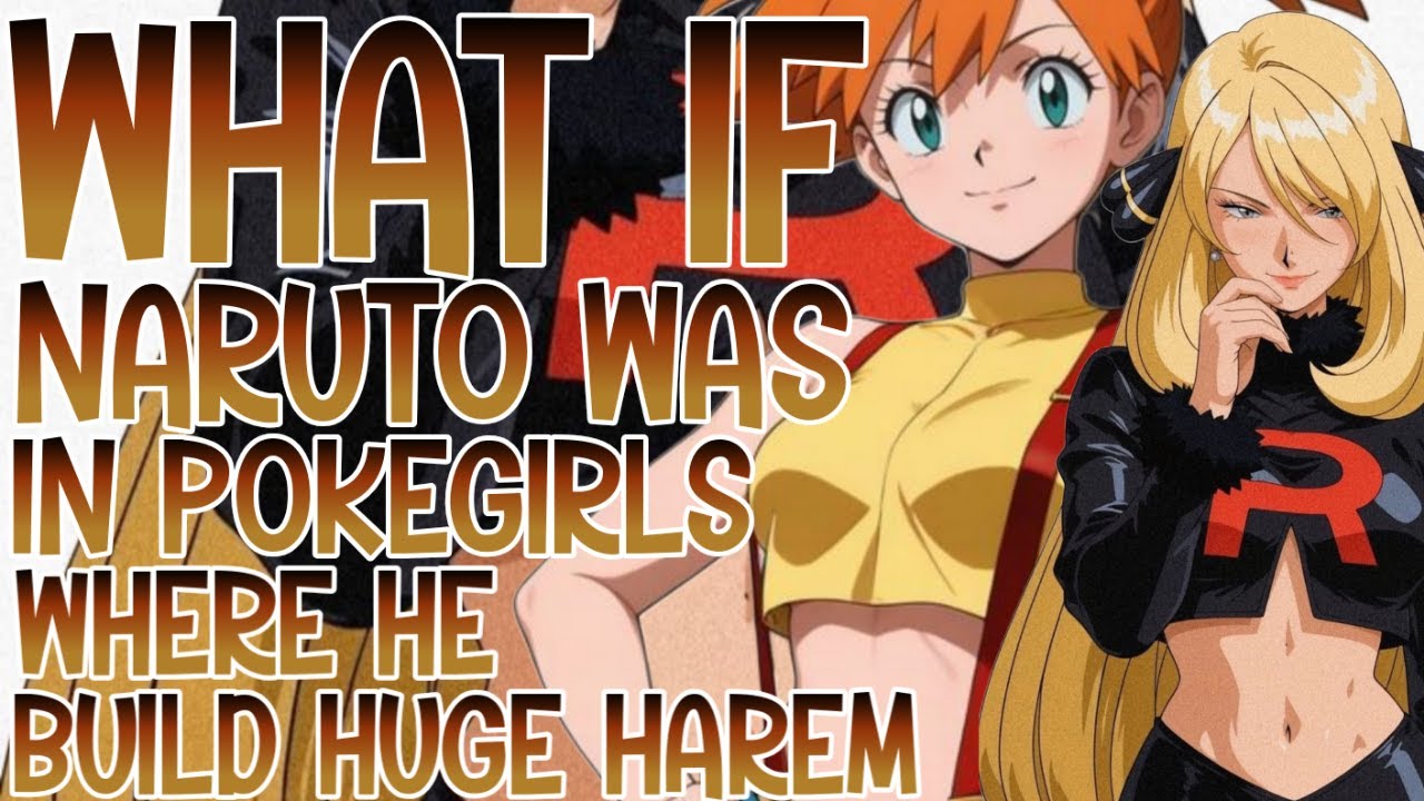 WHAT OF NARUTO WAS IN POKEGIRLS WOLRD WHERE HE BULD HUGE HAREM