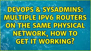 DevOps & SysAdmins: multiple ipv6 routers on the same physical network, how to get it working?