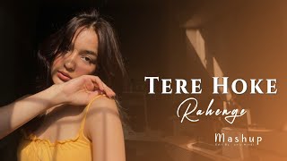 Tere Hoke Rahenge - Mashup || New Romantic Bollywood Songs || Slowed Reverb Hindi Song