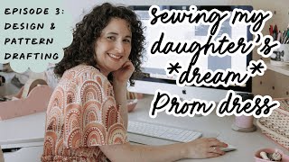Sewing my daughters dream Prom dress | Ep 3: Design & Pattern Drafting