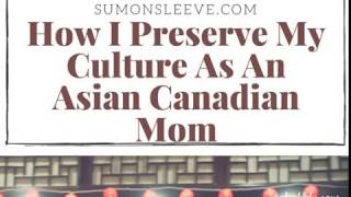 How I Preserve My Culture As An Asian Canadian Mom Sum On Sleeve Blog Audio