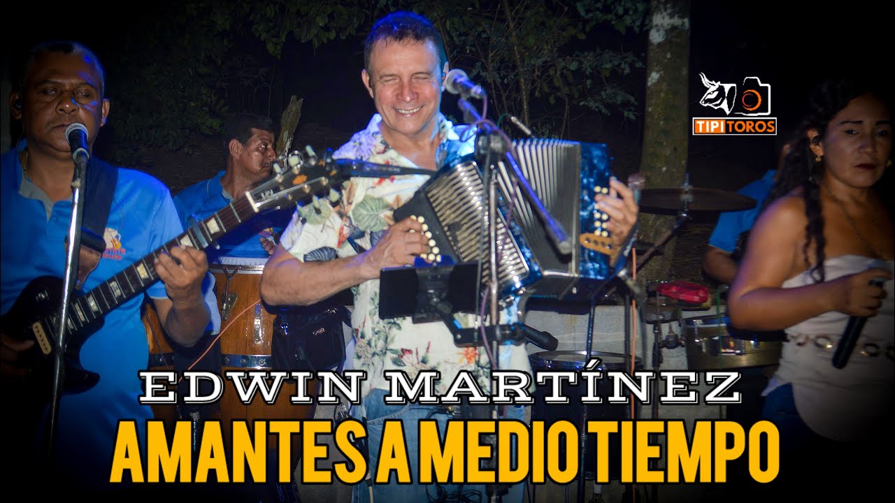 AMANTES A MEDIO TIEMPO - EDWIN MARTÍNEZ & LOS ALEGRES DE LA CUMBIA, EL PIÑAL - RÍO DE JESÚS 
