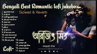 Arjit Singh Bengali Best Romantic Lofi Jukebox || Slowed \u0026 Revarb || 1 Hours Bengali Lofi Jukebox