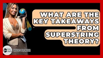What Are The Key Takeaways From Superstring Theory? - Physics Frontier
