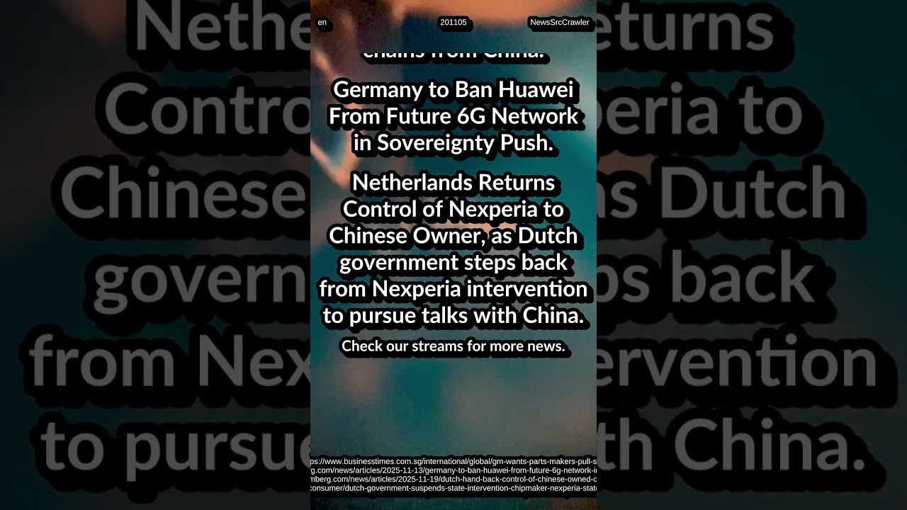 GM: pull supply from China. Germany: Ban Huawei From 6G. Netherlands Returns Nexperia to Chinese