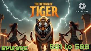 THA RETURN OF TIGER  EPISODE 581 to 586  ll full episodes ll @majnuyt___5