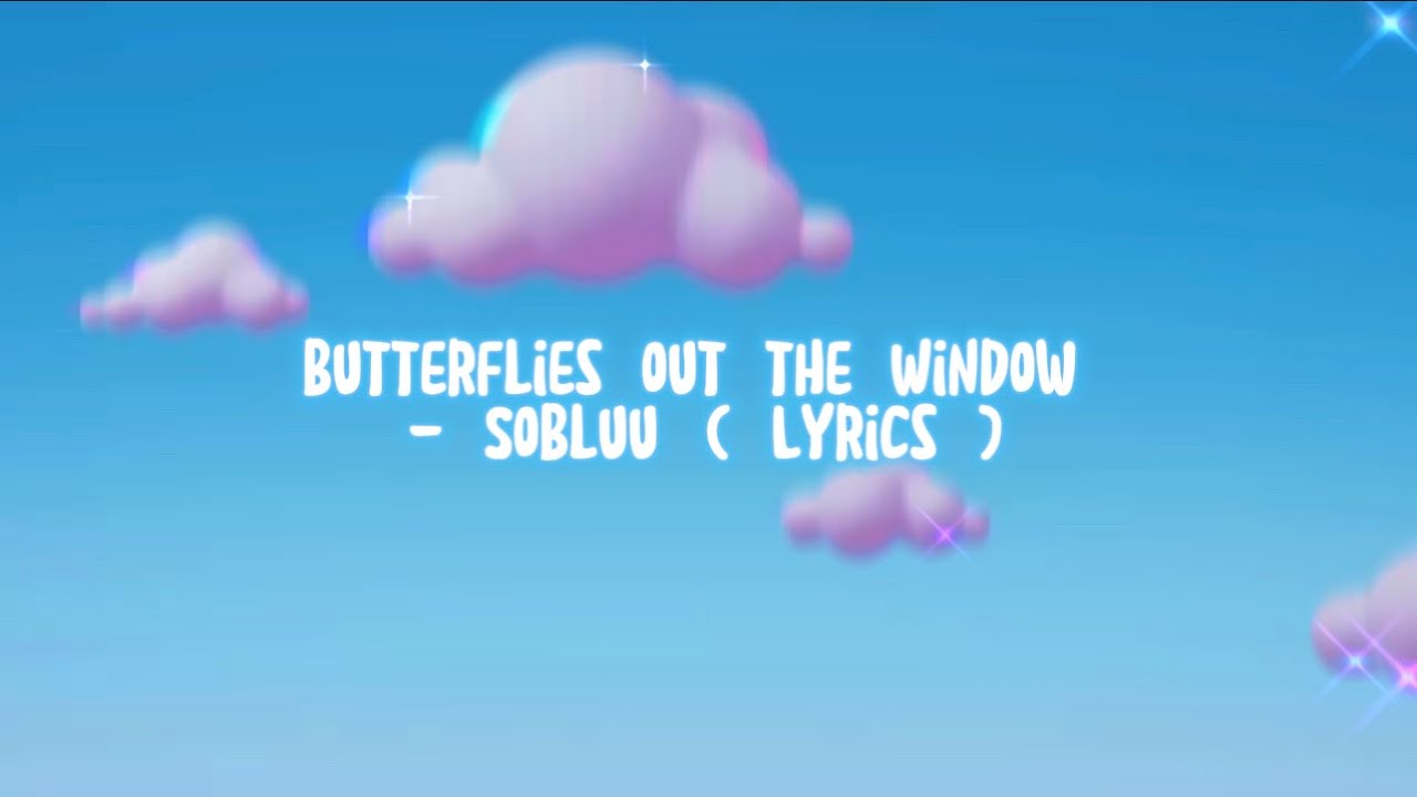 sobluu-butterflies-out-the-window-lyrics-youtube