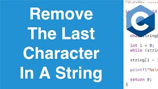 Remove The Last Character In A String | C Programming Example