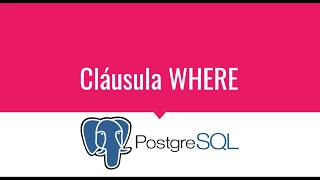 PostgreSQL Course from Zero to Expert - WHERE Clause