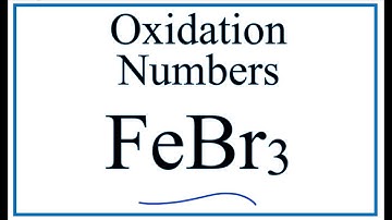 How to find the Oxidation Number for Fe in FeBr3     (Iron (III) bromide)