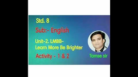 Std. 8 English Unit - 2. LMBB: Learn More Be Brighter  Activity - 1&2