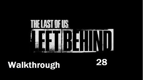 The Last of Us: Left Behind - Walkthrough Part 28 in Arabic - So Close!