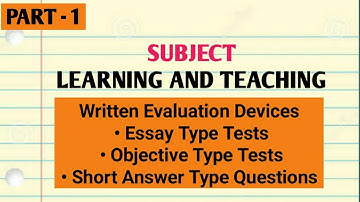 Written Evaluation Devices - Essay Type Tests, Objective Type Tests & Short Answer Type Questions