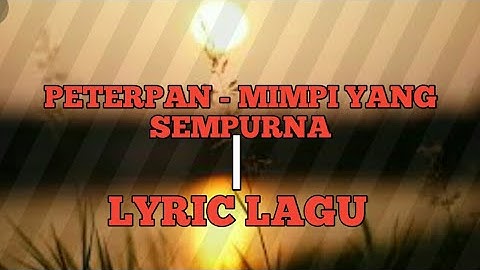 PETERPAN - MIMPI YANG SEMPURNA, LIRIK LAGU
