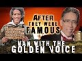 MAN WITH THE GOLDEN VOICE - AFTER They Were Famous