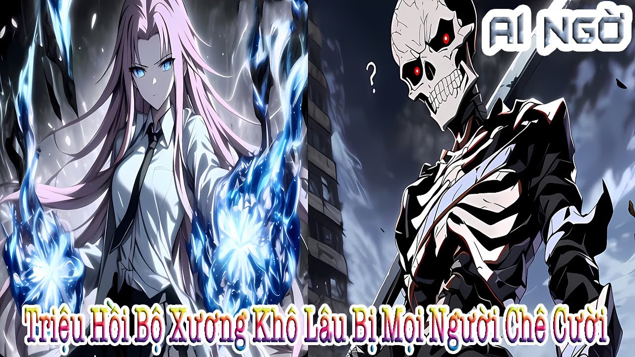 Triệu Hồi Bộ Xương Khô Lâu Bị Mọi Người Chê Cười, Ai ngờ!