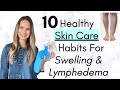 10 Healthy Skin Care Tips for Lymphedema and Swelling