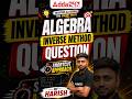 ALGEBRA INVERSE METHOD QUESTION | SHORTCUT APPROACH BY HARISH #maths #mathematics #mathchallenge