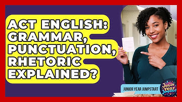 ACT English: Grammar, Punctuation, Rhetoric Explained? - Junior Year Jumpstart