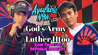 The True Story of God's Army: Luther Htoo on Kaw Thoo Lei Republic Podcast