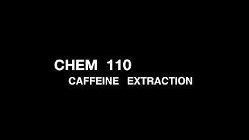 CHEM 110 - Caffeine Extraction
