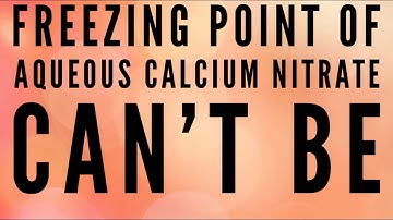 freezing point of aqueous calcium nitrate can