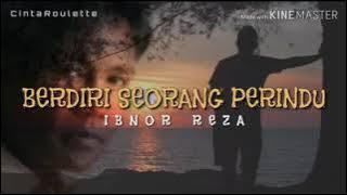 Ibnor - Reza Berdiri Seorang Perindu
