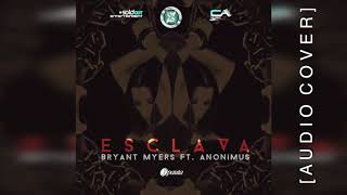 Esclava - Bryant Myerst Ft. Anonimus (Audio Oficial)