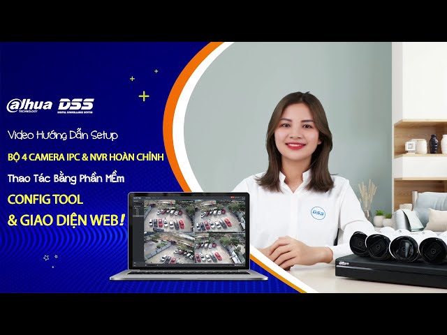 HDSD_135 Video Hướng Dẫn "Setup Bộ 4 Camera IPC & NVR Dahua Hoàn Chỉnh" -    Thao Tác Trên Máy Tính