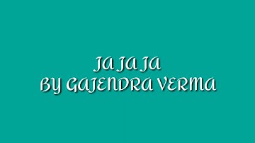 Ja Ja Ja | gajendra verma | lyrics video