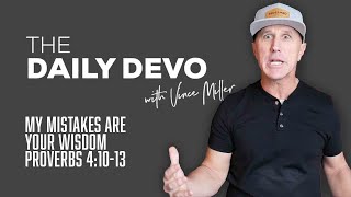 My Mistakes Are Your Wisdom | Devotional | Proverbs 4:10-13