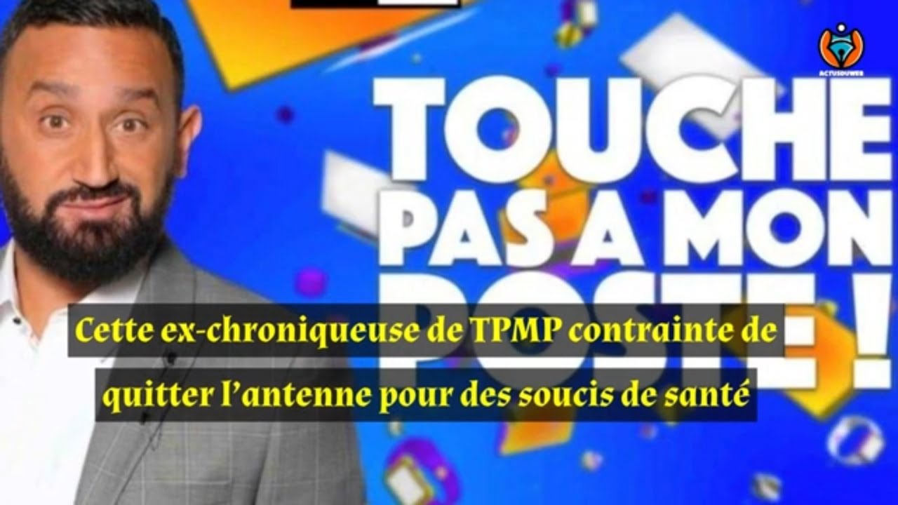 Cette ex-chroniqueuse de TPMP contrainte de quitter l’antenne pour des soucis de santé