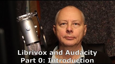 Librivox and Audacity.  Part 0:  Introduction.
