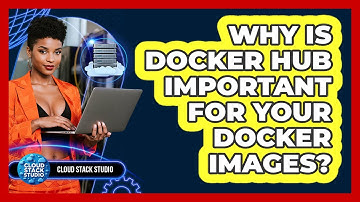 Why Is Docker Hub Important For Your Docker Images? - Cloud Stack Studio