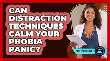 Can Distraction Techniques Calm Your Phobia Panic? - Face Your Phobias