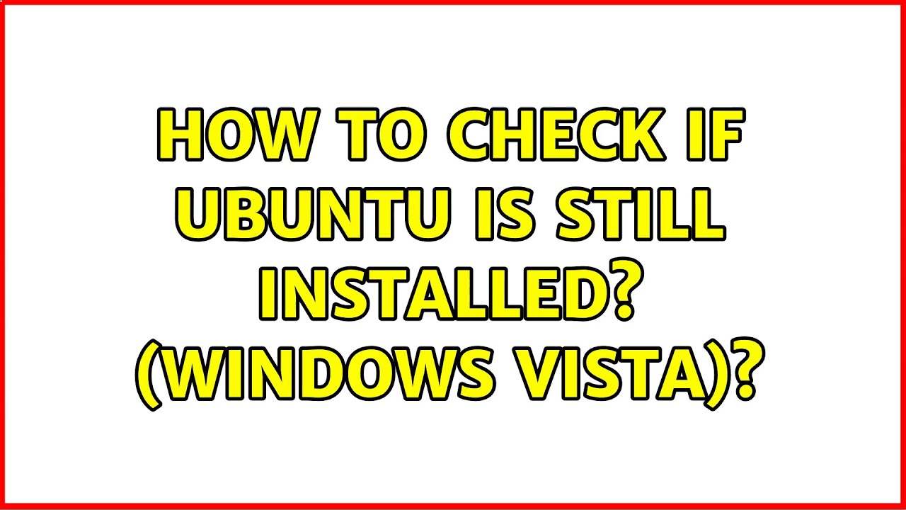 Ubuntu How To Check If Ubuntu Is Still Installed Windows Vista ubuntu-how-to-check-if-ubuntu-is-still-installed-windows-vista