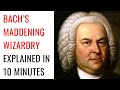 Bach S Maddening Wizardry Explained In 10 Minutes Bach S Maddening Wizardry Explained In 10 Minutes