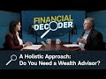 A Holistic Approach: Do You Need a Wealth Advisor?