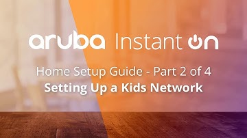 Aruba Instant On Home - Setting Up a Network for Kids