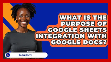 What Is The Purpose Of Google Sheets Integration With Google Docs? - Be App Savvy