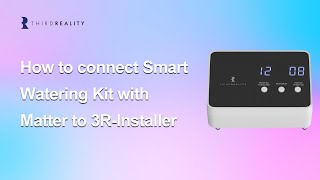 Information How to connect the Third Reality Smart Watering Kit to 3R Installer News