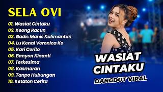 Download lagu SELA OVI - WASIAT CINTAKU - KEONG RACUN - GADIS MANIS KALIAMNTAN || DANGDUT KOPLO HITS 2026
