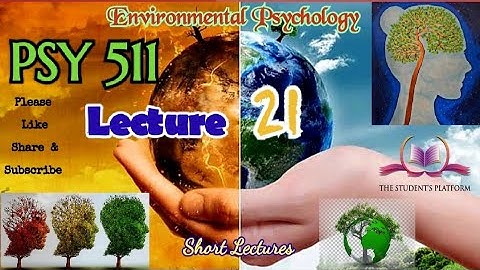 PSY511 || Lecture 21 || Environmental Psychology || Short lecture || VU Lectures