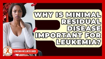 Why Is Minimal Residual Disease Important For Leukemia? - Leukemia Wellness Guide